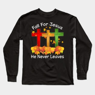 Fall For Jesus He Never Leaves Costume Gift Long Sleeve T-Shirt